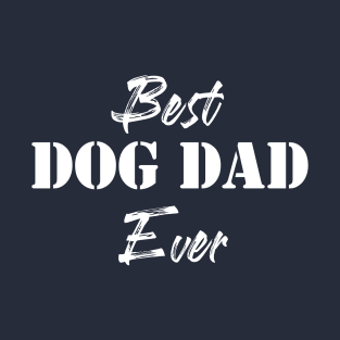 Best Dog Dad Ever, Fathers Day Gift T-Shirt