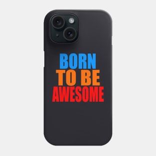 Born to be awesome Phone Case