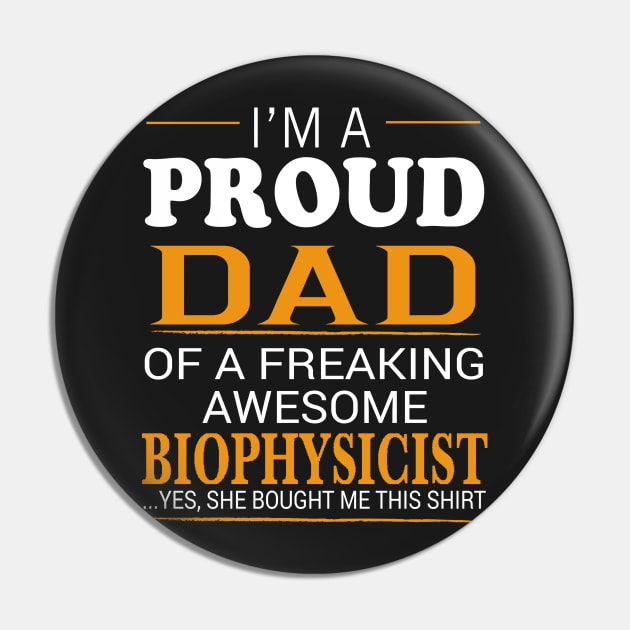 Proud Dad of Freaking Awesome BIOPHYSICIST She bought me this Pin by bestsellingshirts
