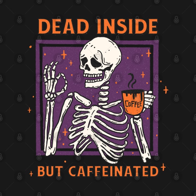 Dead Inside But Caffeinated by MZeeDesigns