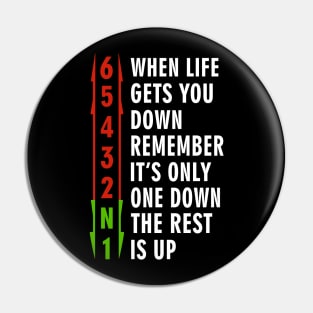 When life gets you down, remember. It's only one down, the rest is up Pin