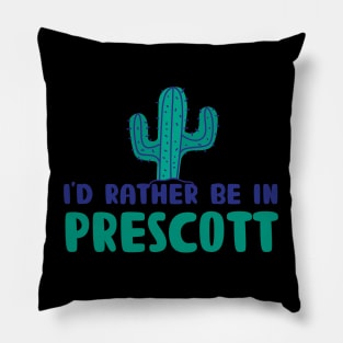 I'd rather be in Prescott Arizona Pillow