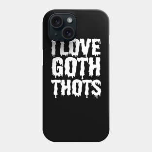 i love goth thots Phone Case