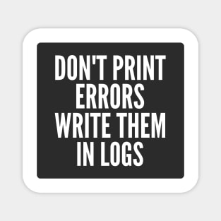 Secure Coding Don't Print Errors Write Them in Logs Black Background Magnet