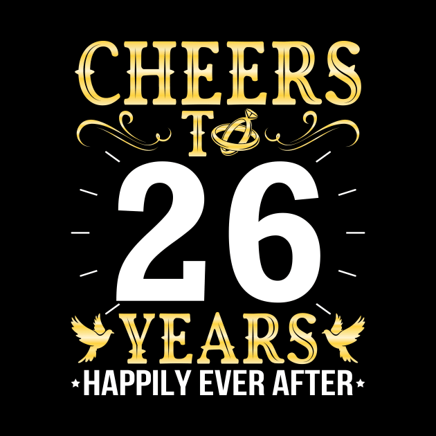 Cheers To 26 Years Happily Ever After Married Wedding by Cowan79