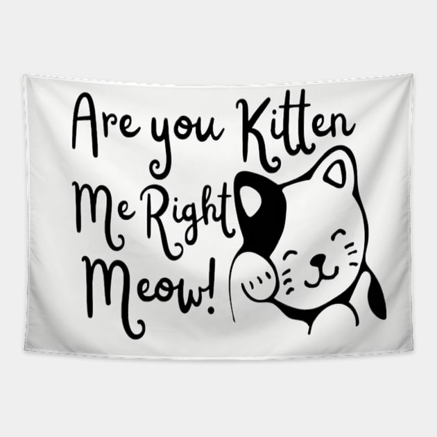 Are You Kitten Me Right Meow! Tapestry by ArtbyAlisha1