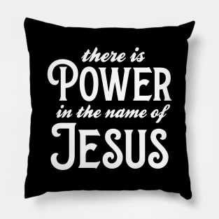 There Is Power In The Name Of Jesus Pillow