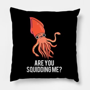 Are You Squidding Me Funny Animal Pun Pillow