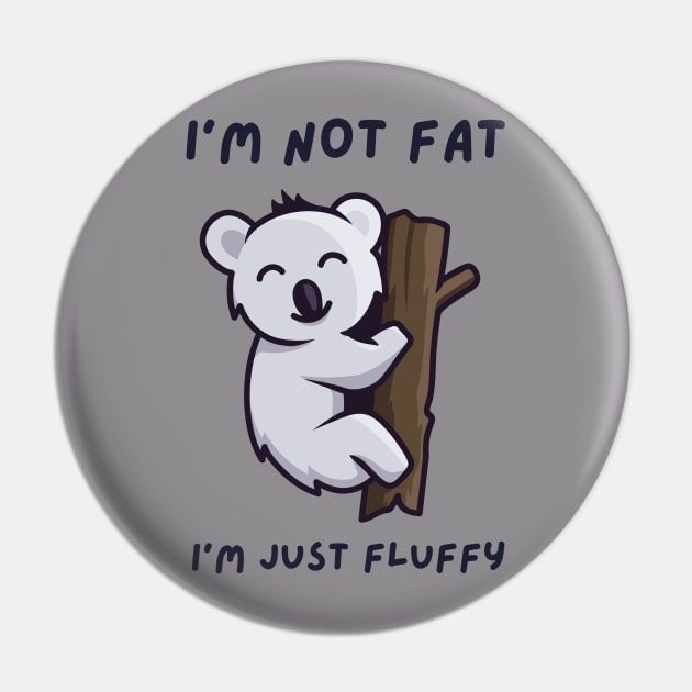 Im Not Fat Im Just Fluffy, chubby, gift for chubby girl Pin by twitaadesign