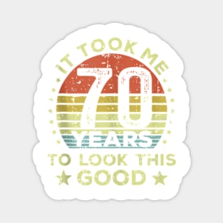 It Took Me 70 Years To Look This Good 70Th Birthday Tank Top Magnet