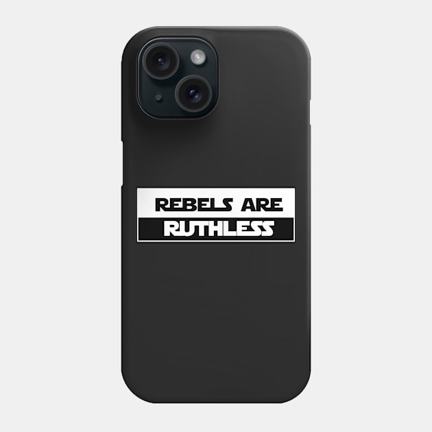 Rebels Are Ruthless Phone Case by Rebellion10