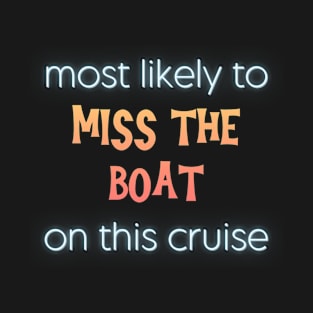 Most Likely to Miss the Boat on This Cruise T-Shirt