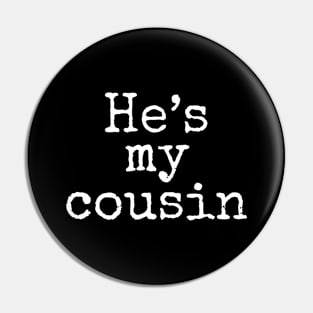He's My Cousin Pin
