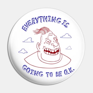 Everything Is Going To Be O.K. Pin