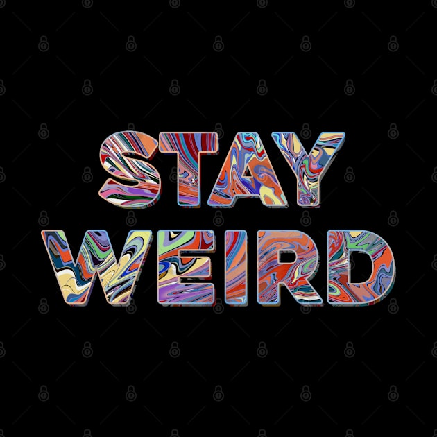 Stay weird by DaveDanchuk