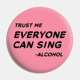 Trust Me Everyone Can Sing - Alcohol #1 Pin