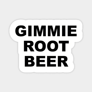 GIMMIE ROOT BEER Magnet