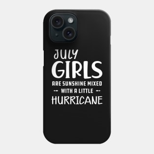 July Girl - July girls are sunshine mixed with a little hurricane Phone Case