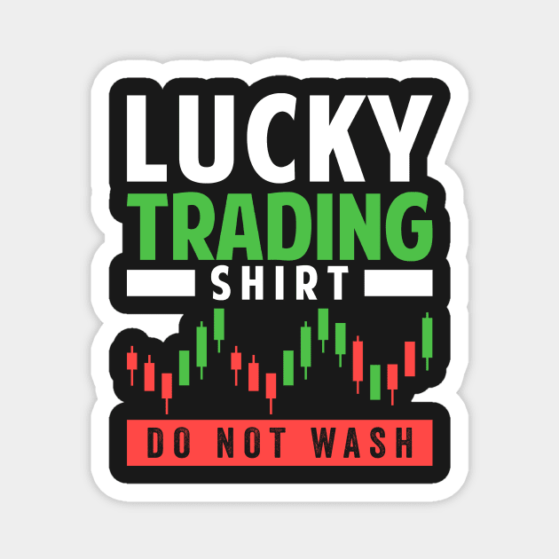 Stock Exchange Gift Lucky Trading Shirt Do Not Wash Magnet by Mesyo