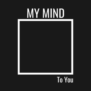 My Mind To You T-Shirt