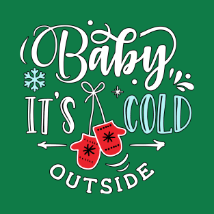 Baby its cold outside T-Shirt