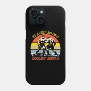 It's A Wrestling Thing You Wouldn't Understand Phone Case