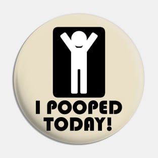 I Pooped Today Pin