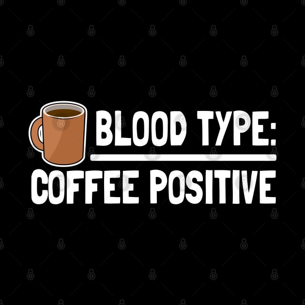 Blood Type Coffee Positive Coffee Funny Design Gift for Coffee Lovers by Kuehni