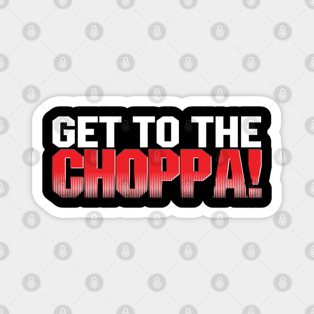 get to the choppa Magnet by d4n13ldesigns