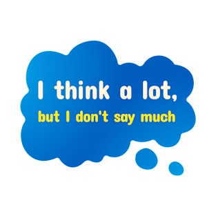 I Think A Lot But I Don't Say Much, Introvert T-Shirt