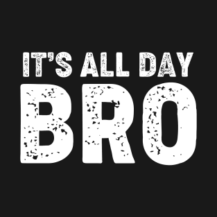 Its All Day Bro T-Shirt