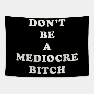 Don't Be A Mediocre Bitch Tapestry