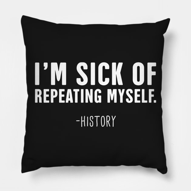 Repeating Myself | Funny History Teacher Design Pillow by MeatMan