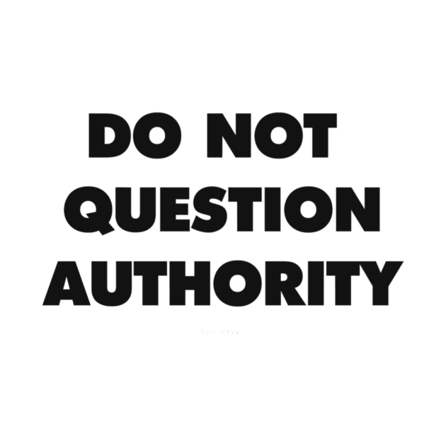 DO NOT QUESTION AUTHORITY by issaeleanor