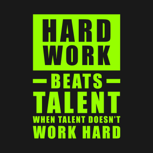 Hard Work Beats Talent When Talent Doesn't Work Hard - Inspirational Quote - Bright Green T-Shirt