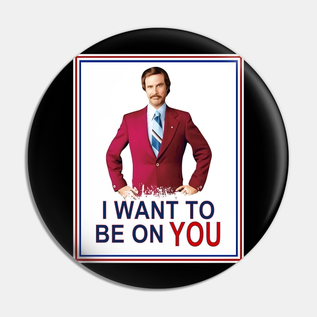 Anchorman Be On You Pin by Story At Dawn 