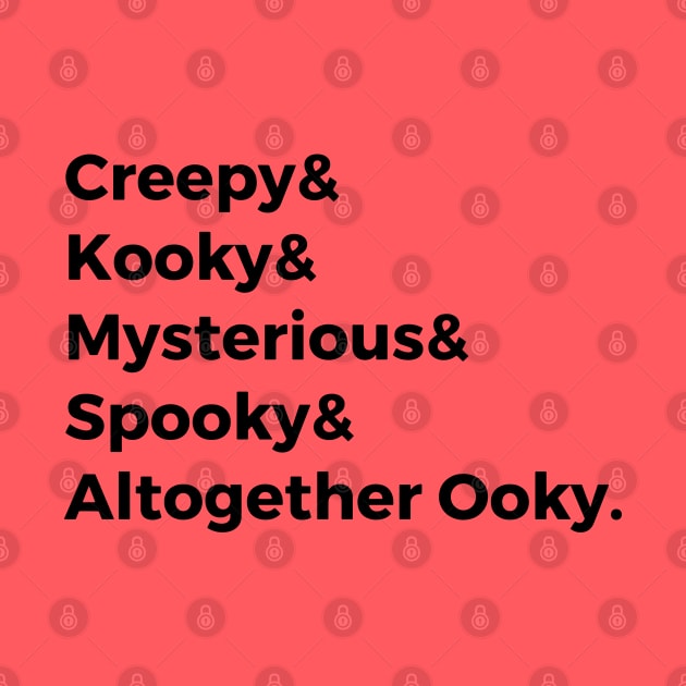 Creepy & Kooky & Mysterious & Spooky & Altogether Ooky by hawkadoodledoo
