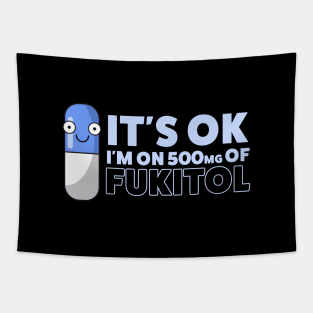 Funny Sayings It's Ok I'm On 500mg Of Fukitol Tapestry