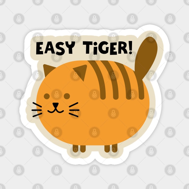 EASY TIGER! Magnet by EdsTshirts