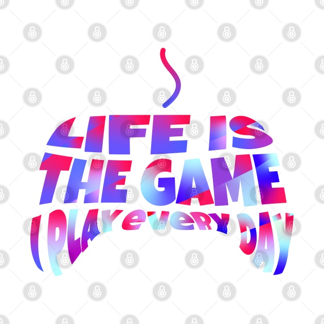 Life is the game I play every day | Creative Design by Leo Stride