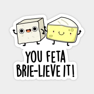 You Feta Brie-lieve It Cute Cheese Pun Magnet