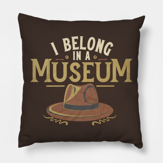 Funny Hero Archaeologist Adventure - I Belong in a Museum Pillow by Shirt for Brains