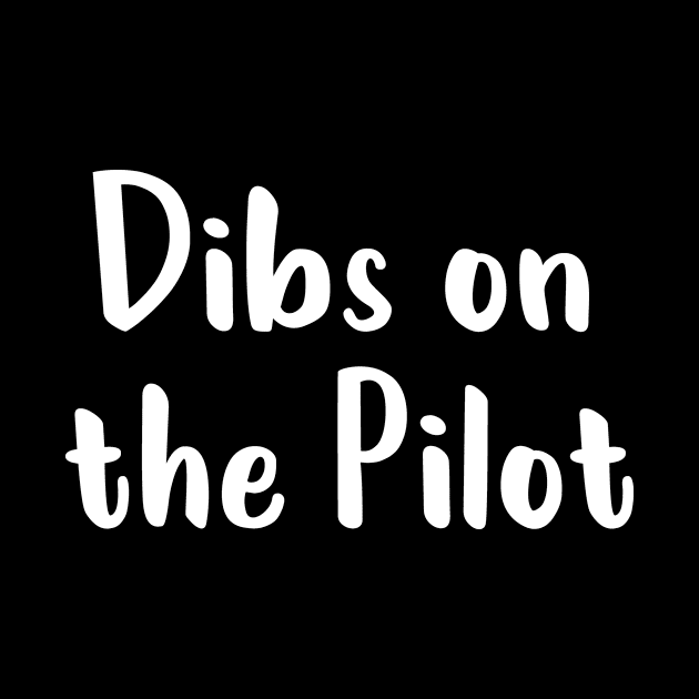 Dibs on the Pilot :Pilot girlfriend Aviation pilot gifts plane Airplane Pilot wife Girlfriend Pilot Wife tee by First look