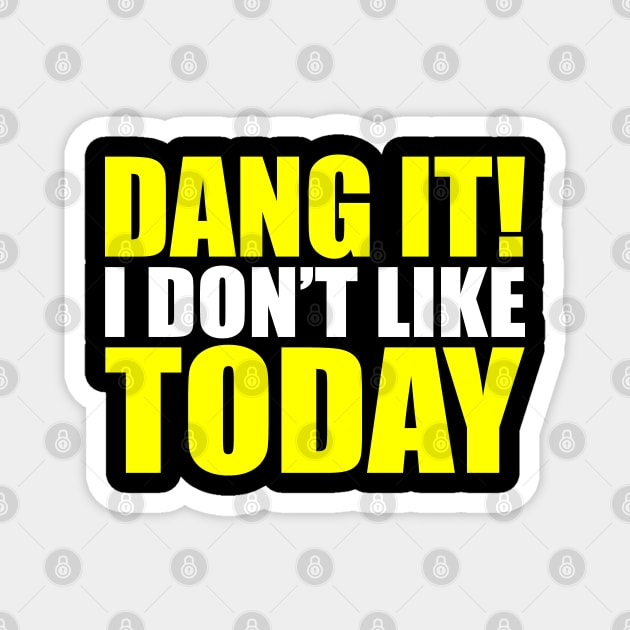 Dang It! I Don't Like Today. I don't like People or Today Magnet by Jas-Kei Designs