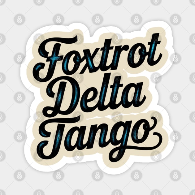 Foxtrot-Delta-Tango Magnet by Creatifly Graphic Tees