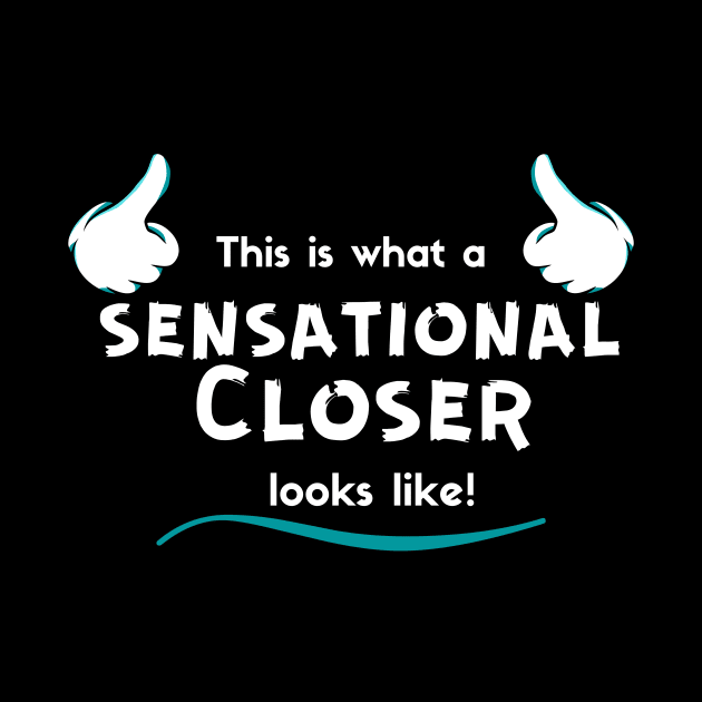 This is what a Sensationa, Closer looks like! by Closer T-shirts