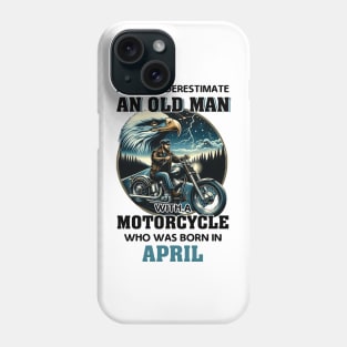 Eagle Biker Never Underestimate An Old Man With A Motorcycle Who Was Born In April Phone Case