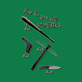 How do you kill ZOMBIES T-Shirt