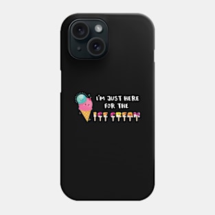 Ice Cream Lover Gift I'm Just here for the Ice Cream Phone Case