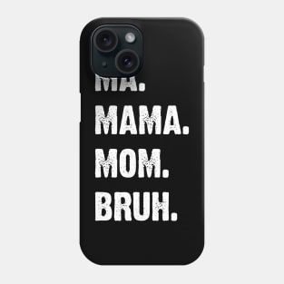 Ma. Mama. Mom. Bruh. Mother's Funny Gift v4 Phone Case